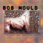 The Last Dog And Pony Show Bob Mould