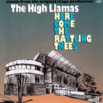 Here Comes The Rattling Trees The High Llamas