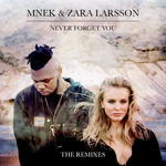 Never Forget You (The Remixes) (Ep) Zara Larsson & Mnek