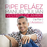 Vestirte De Amor (La Flor) (Acustica) (Cd Single) Felipe Pelaez & Manuel Julian