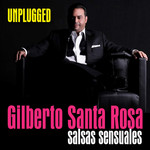 Unplugged: Salsas Sensuales Gilberto Santa Rosa