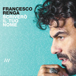 Scrivero Il Tuo Nome Francesco Renga