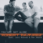 You Are Not Alone (Featuring Javi Nieves & Mar Amate) (Cd Single) Robert Ramirez