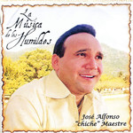 La Musica De Los Humildes Jose Alfonso Chiche Maestre