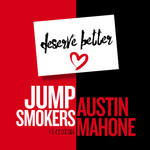 Deserve Better (Featuring Austin Mahone) (Cd Single) Jump Smokers