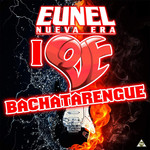 I Love Bachatarengue (Ep) Eunel Nueva Era