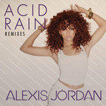 Acid Rain (Remixes) (Ep) Alexis Jordan