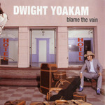 Blame The Vain Dwight Yoakam