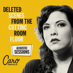 Deleted Scenes From The Cutting Room Floor: Acoustic Sessions Caro Emerald