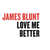 Cartula frontal James Blunt Love Me Better (Cd Single)