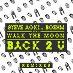 Back 2 U (Featuring Boehm & Walk The Moon) (Remixes) (Ep) Steve Aoki