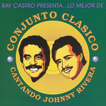 Lo Mejor De Conjunto Clasico: Cantando Johnny Rivera Conjunto Clasico