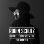 I Believe I'm Fine (Featuring Hugel) (The Remixes) (Ep) Robin Schulz