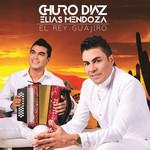 El Rey Guajiro Churo Diaz & Elias Mendoza