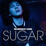 Sugar (Acoustic) (Cd Single) Francesco Yates