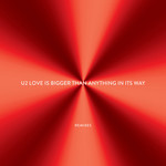 Love Is Bigger Than Anything In Its Way (Remixes) (Ep) U2