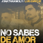 No Sabes De Amor (Featuring Luis Enrique) (Cd Single) Jonathan Moly