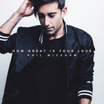 How Great Is Your Love (Cd Single) Phil Wickham