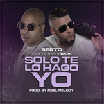 Solo Te Lo Hago Yo (Featuring Rkm) (Cd Single) Berto El Original