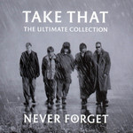 The Ultimate Collection: Never Forget Take That