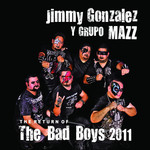 The Return Of The Bad Boys 2011 Jimmy Gonzalez Y Grupo Mazz