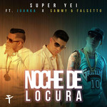 Noche De Locura (Featuring Juanka El Problematik, Sammy & Falsetto) (Cd Single) Super Yei