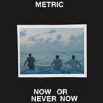 Now Or Never Now (Cd Single) Metric