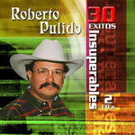 30 Exitos Insuperables Roberto Pulido