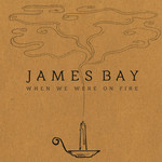 When We Were On Fire (Cd Single) James Bay