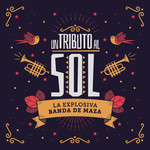 Un Tributo Al Sol La Explosiva Banda De Maza