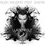 Watch Out (Featuring Shena) (Remixes) (Ep) Alex Gaudino