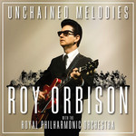 Unchained Melodies: Roy Orbison With The Royal Philharmonic Orchestra Roy Orbison