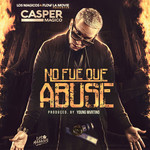 No Fue Que Abuse (Cd Single) Casper Magico
