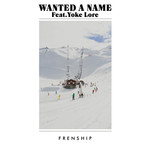 Wanted A Name (Featuring Yoke Lore) (Cd Single) Frenship