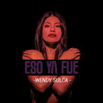 Eso Ya Fue (Cd Single) Wendy Sulca