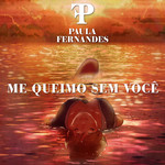 Me Queimo Sem Voce (Cd Single) Paula Fernandes