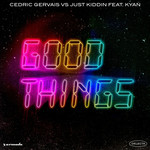 Good Things (Featuring Just Kiddin & Kyan) (Cd Single) Cedric Gervais