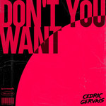 Don't You Want (Cd Single) Cedric Gervais
