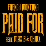 Paid For (Featuring Max B & Chinx) (Cd Single) French Montana