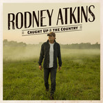 Caught Up In The Country Rodney Atkins