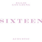 Sixteen (Acoustic) (Cd Single) Ellie Goulding