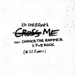 Cross Me (Featuring Chance The Rapper & Pnb Rock) (M-22 Remix) (Cd Single) Ed Sheeran