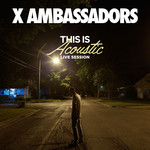 This Is Acoustic (Live Session) (Ep) X Ambassadors