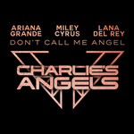 Don't Call Me Angel (Charlie's Angels) (Featuring Miley Cyrus & Lana Del Rey) (Cd Single) Ariana Grande