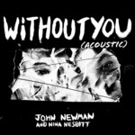 Without You (Featuring Nina Nesbitt) (Acoustic) (Cd Single) John Newman