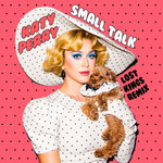 Small Talk (Lost Kings Remix) (Cd Single) Katy Perry
