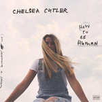How To Be Human Chelsea Cutler