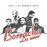 Borracho De Amor (Featuring Reik) (Cd Single) Cali & El Dandee