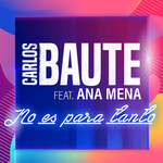 No Es Para Tanto (Featuring Ana Mena) (Cd Single) Carlos Baute