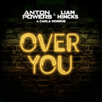 Over You (Featuring Liam Hincks & Carla Monroe) (Cd Single) Anton Powers